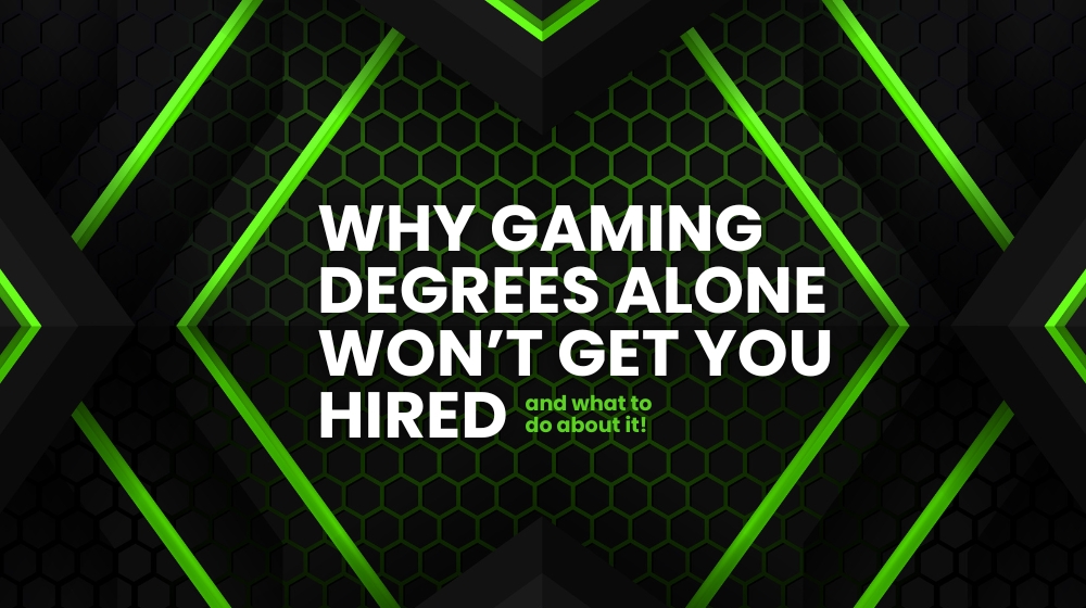 Why Degrees alone wont get you hired and what to do about it in gaming